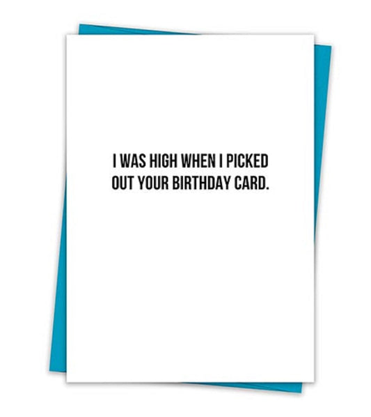 I Was High When I Picked Out Your Birthday Card Greeting Card
